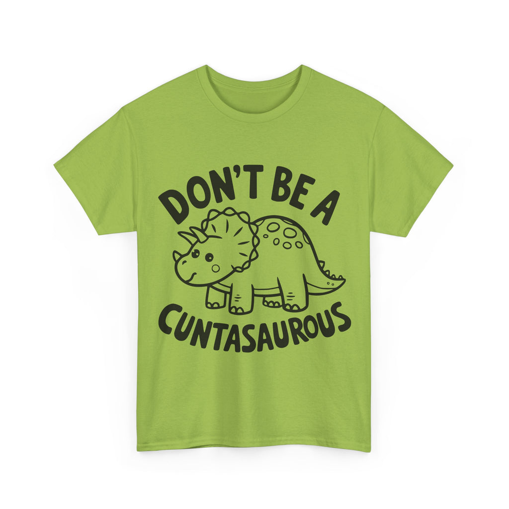 T-Shirt - Don't Be a Cuntasaurous - Funny Rude Offensive Dino Gift Tee Shirt