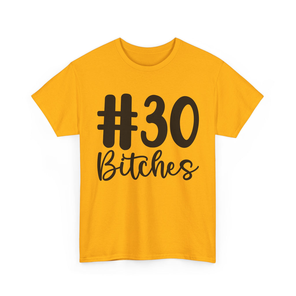 #30 Bitches Tee - 30th Birthday Funny T-Shirt - Gift For Her Him