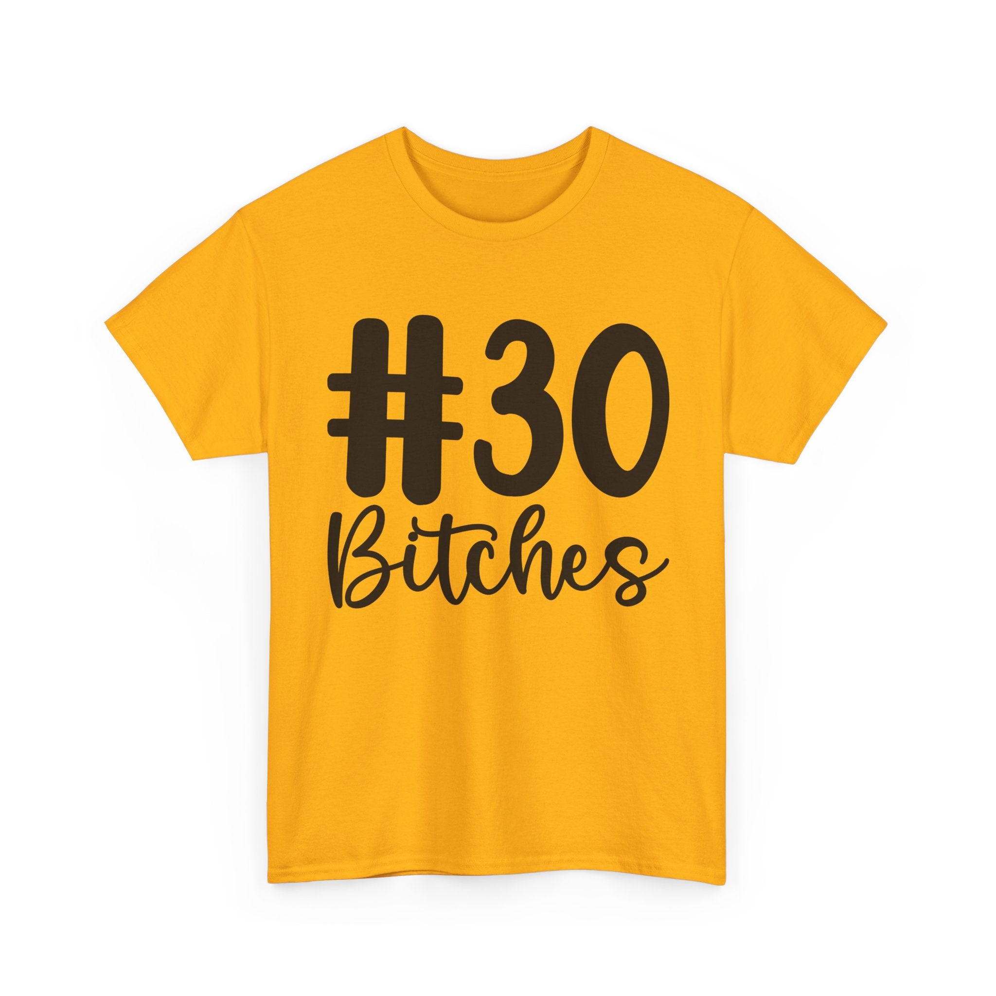 #30 Bitches Tee - 30th Birthday Funny T-Shirt - Gift For Her Him