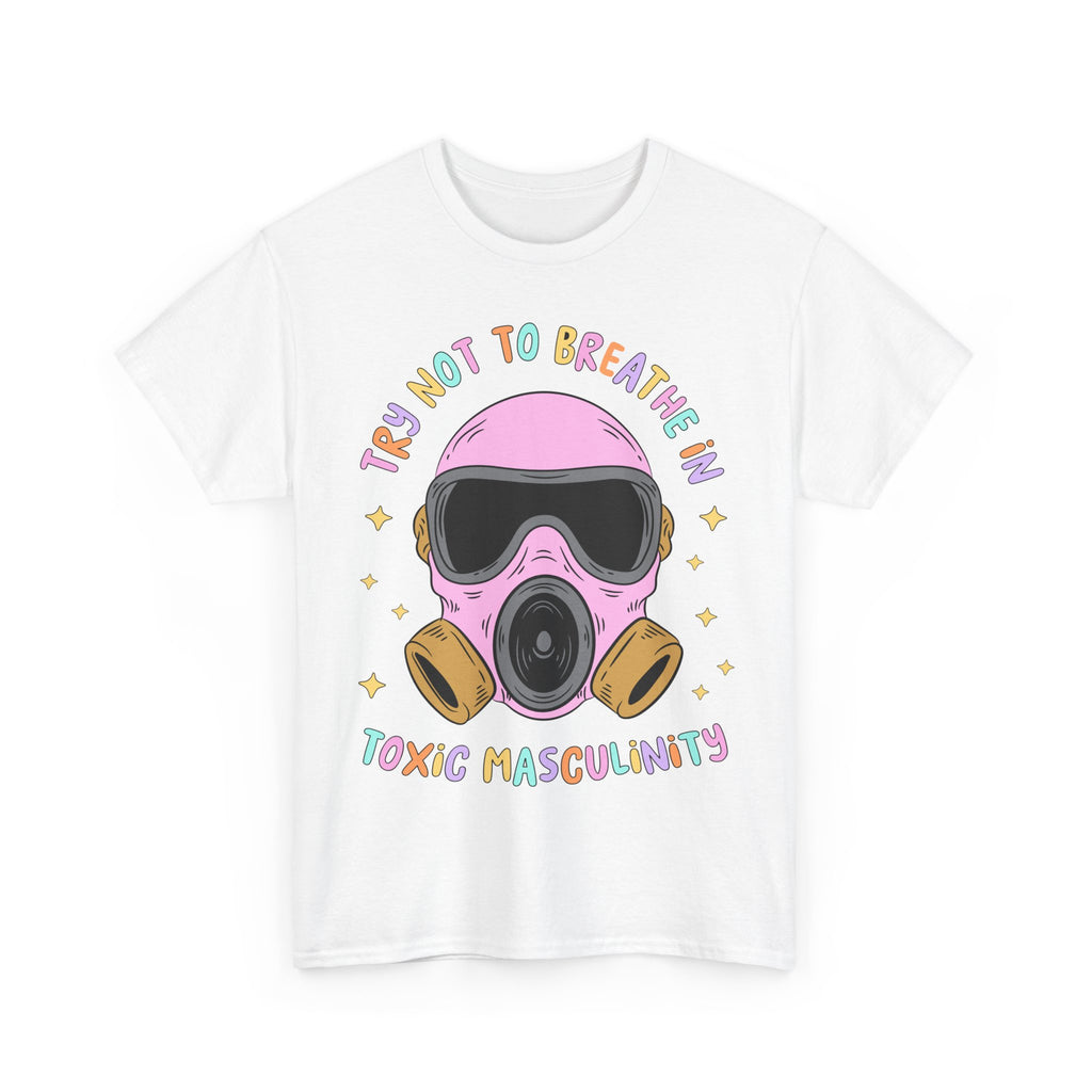 Funny T-Shirt - Try Not To Breathe In The Toxic Masculinity - Feminism Tee Shirt - Gift For Feminists - NEW