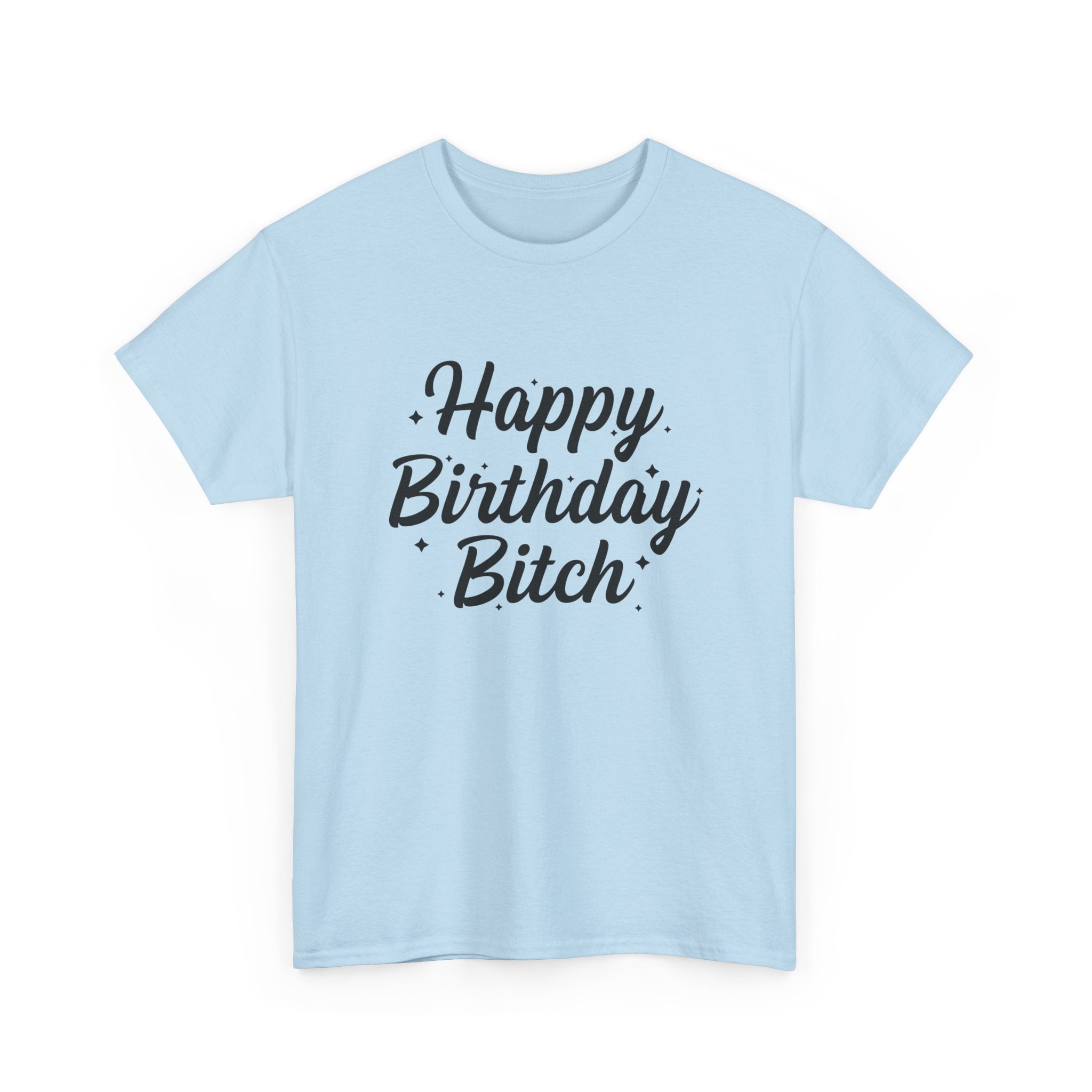 Birthday Tee Shirt - Happy Birthday Bitch - Funny Adult Graphic T-Shirt Gift