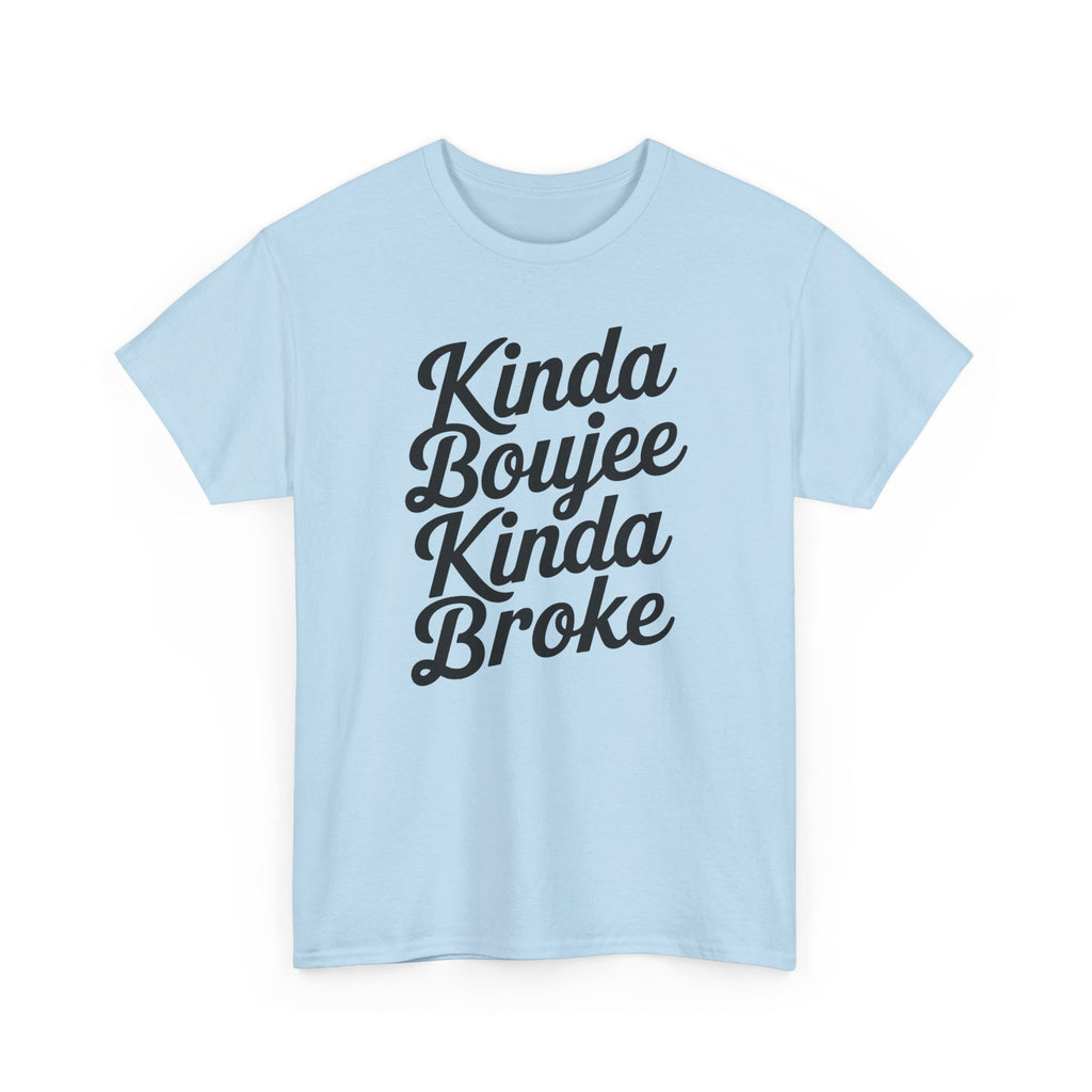 Kinda Boujee Kinda Broke T-Shirt - Funny Slogan Gift Tee Shirt