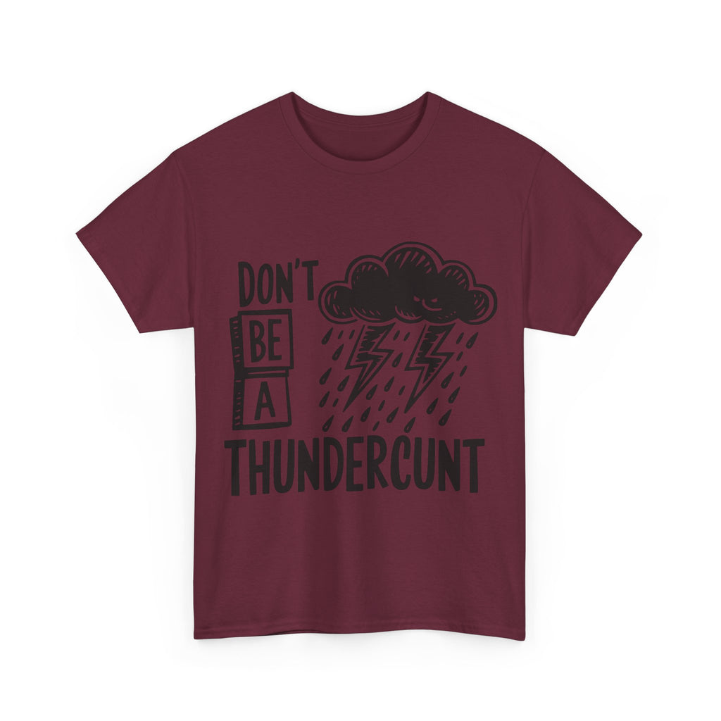 T-Shirt - Don't Be a Thundercunt - Rude Adult Funny Gift Tee - Offensive Gift