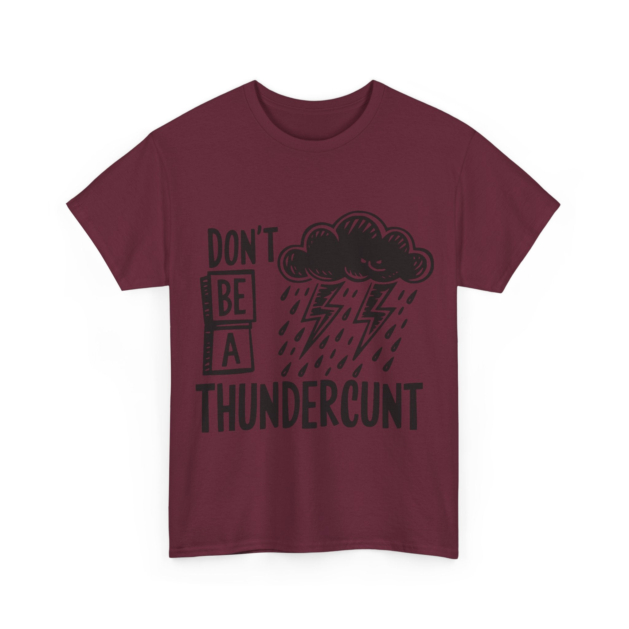 T-Shirt - Don't Be a Thundercunt - Rude Adult Funny Gift Tee - Offensive Gift