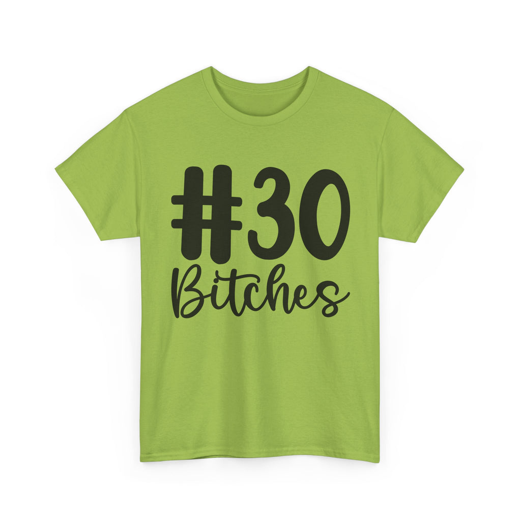 #30 Bitches Tee - 30th Birthday Funny T-Shirt - Gift For Her Him