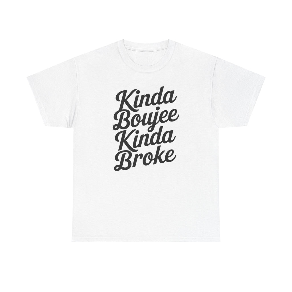 Kinda Boujee Kinda Broke T-Shirt - Funny Slogan Gift Tee Shirt