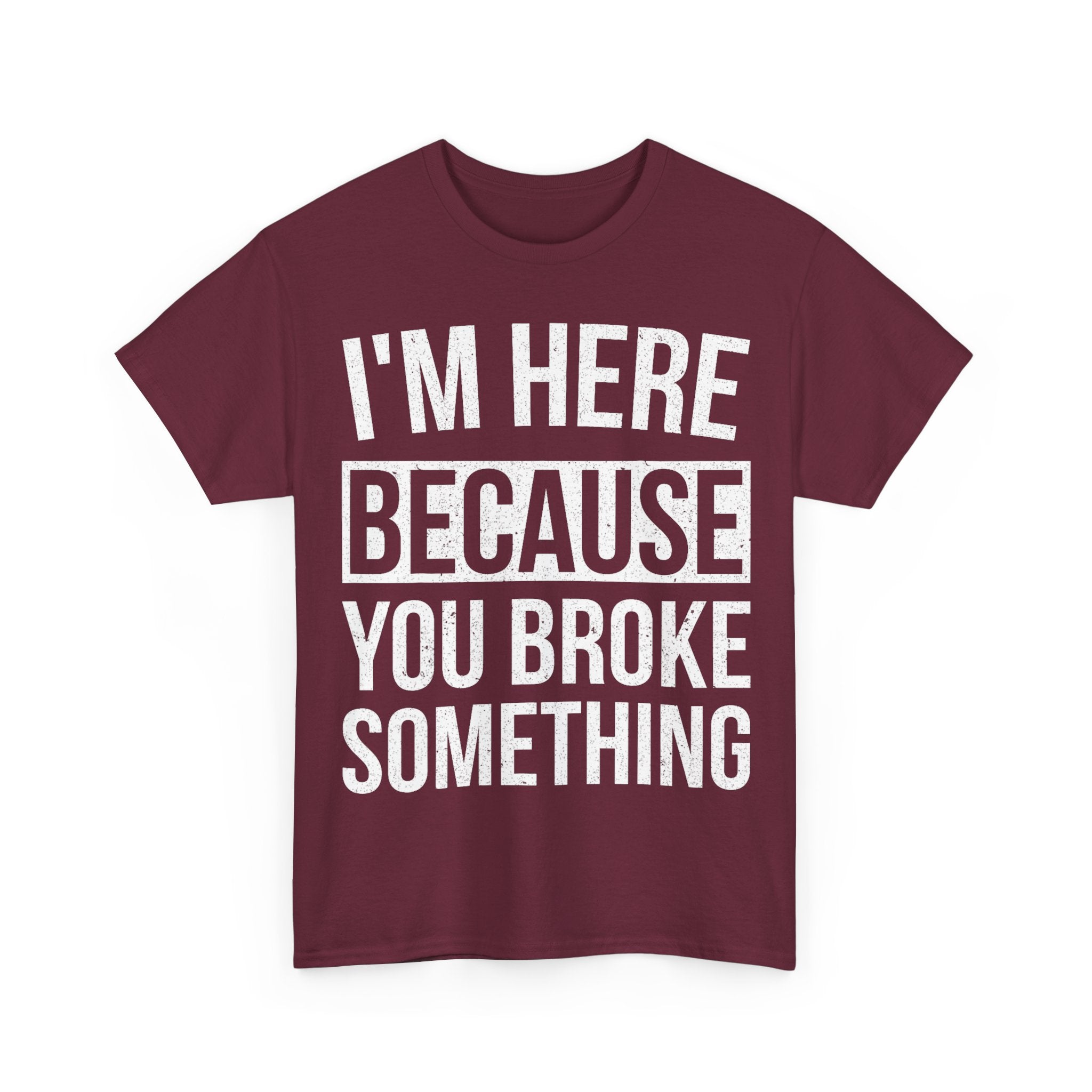Mechanic T-Shirt - I'm Here Because You Broke Something - Tee Shirt Gift For Plumber Electrician Builder