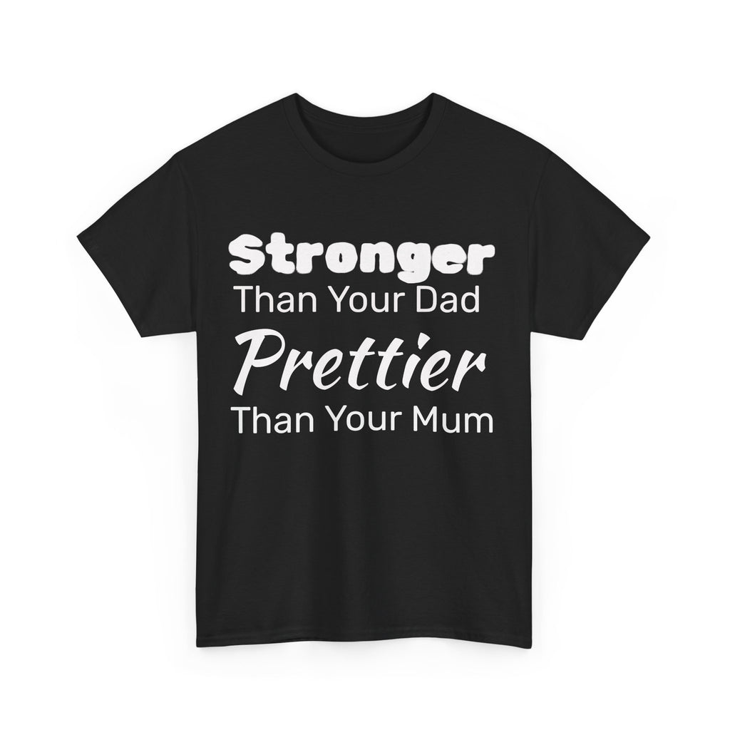 Stronger Than Your Dad, Prettier Than Your Mum Funny Gym Tee Shirt - Offensive Gift T-Shirt