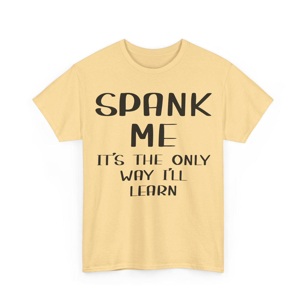 T-Shirt - Spank Me It's The Only Way I'll Learn - Funny Adult Rude Tee