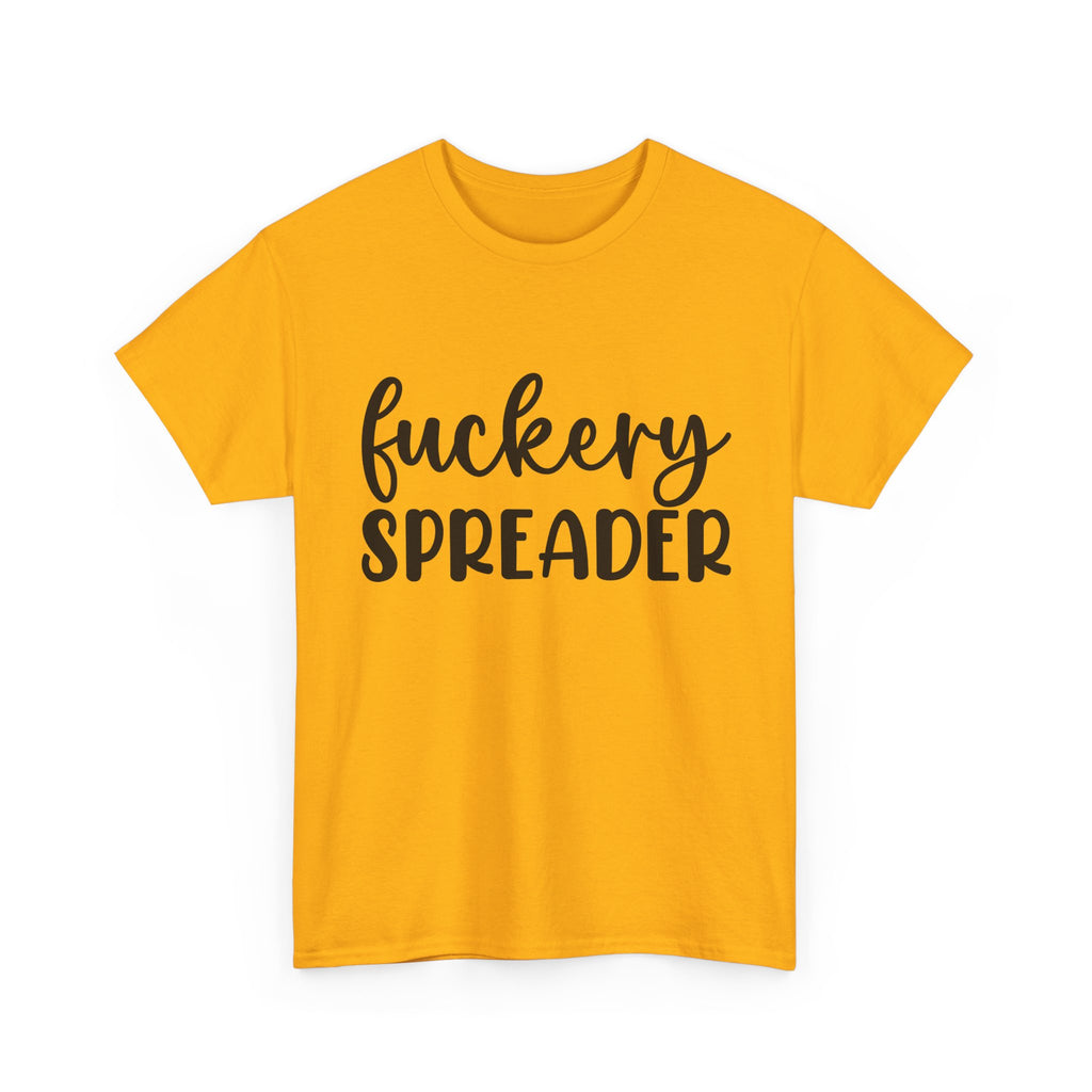 Funny - Fuckery Spreader T-Shirt - Adult Rude Tee for Sarcastic Humor Gift