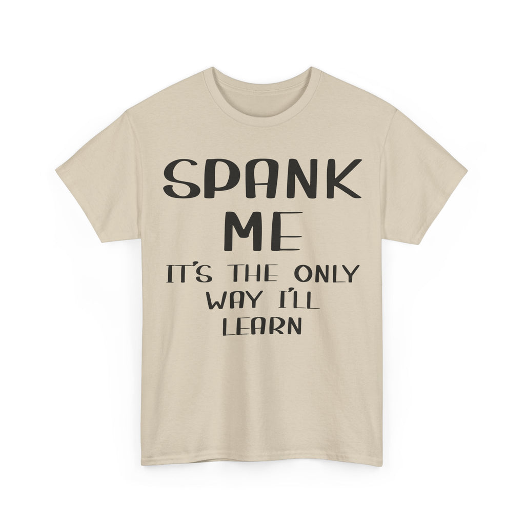 T-Shirt - Spank Me It's The Only Way I'll Learn - Funny Adult Rude Tee
