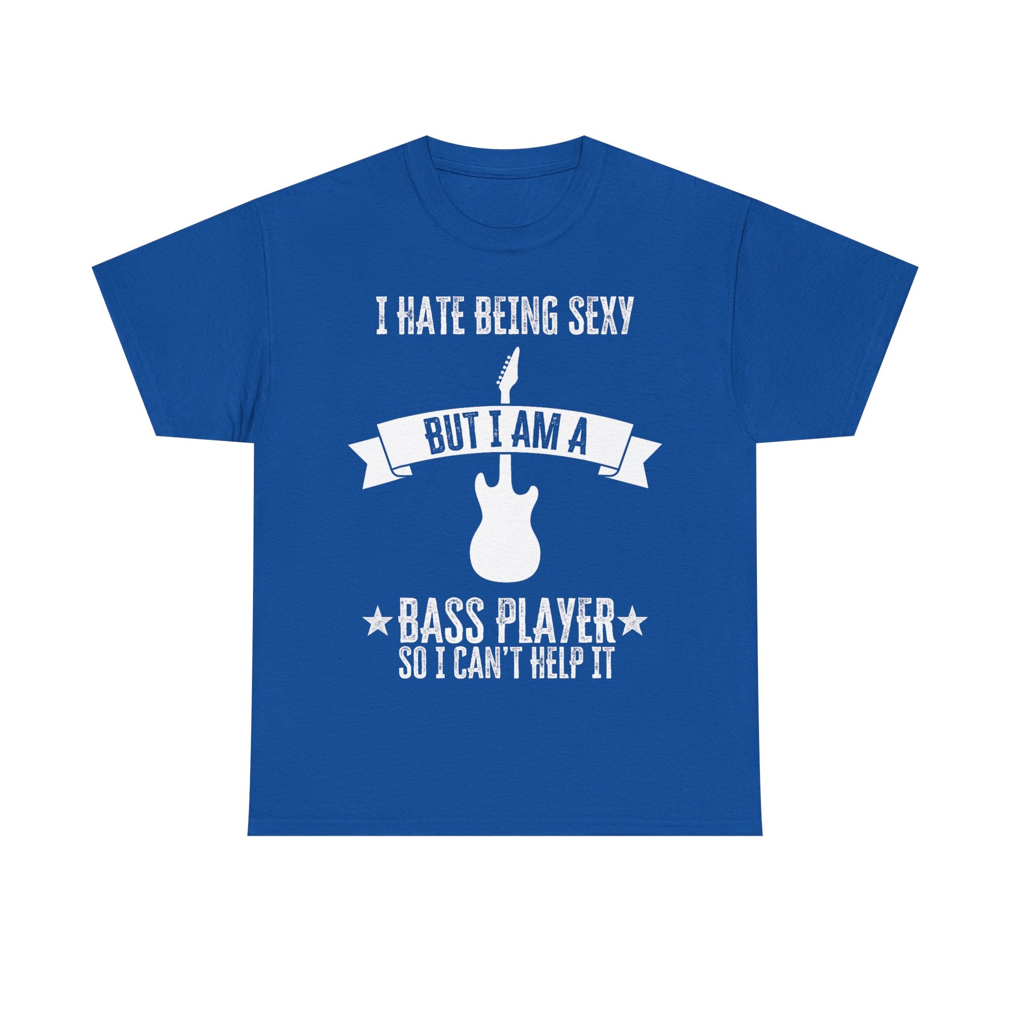 Funny Bass Guitar T-Shirt - I Hate Being Sexy But I Am a Bass Player - Tee Shirt Gift For Bassist