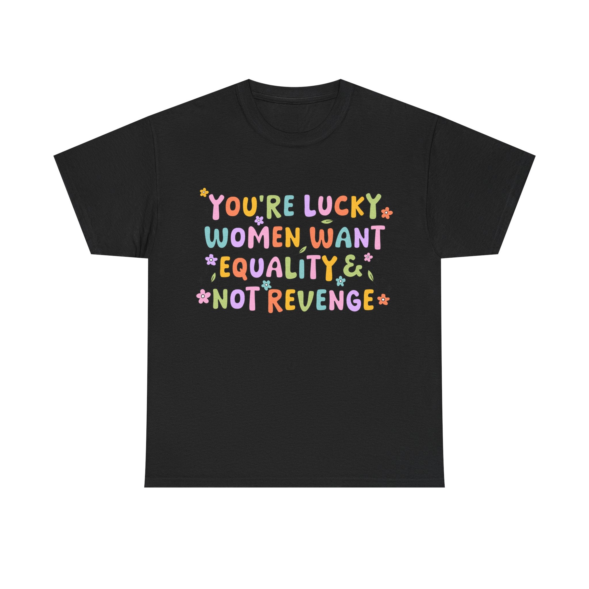 Funny Feminist T-Shirt - Youre  Lucky Women Want Equality Not Revenge - Anti Patriachy Tee Shirt Gift For Feminism