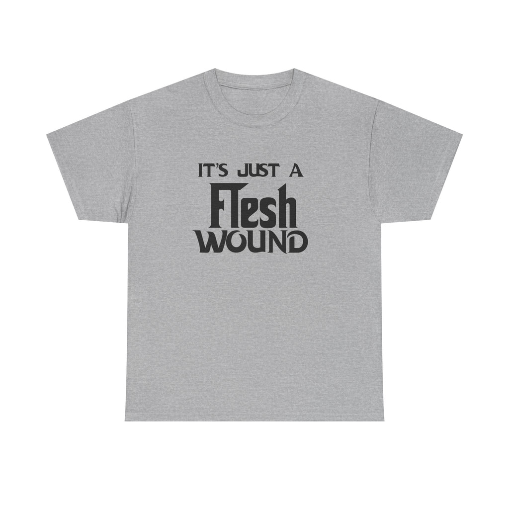 T-Shirt -  Its Just a Flesh Wound - Funny Python Holy Grail Quote Tee Shirt Gift