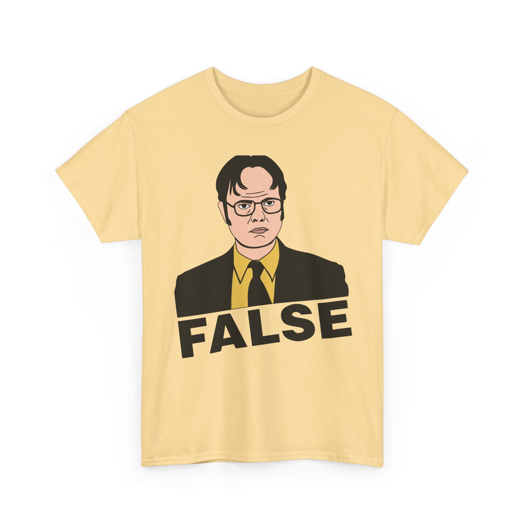 FALSE - Dwight Schrute Inspired Office Humor T-Shirt - Funny Gift Tee Shirt For Office Fans