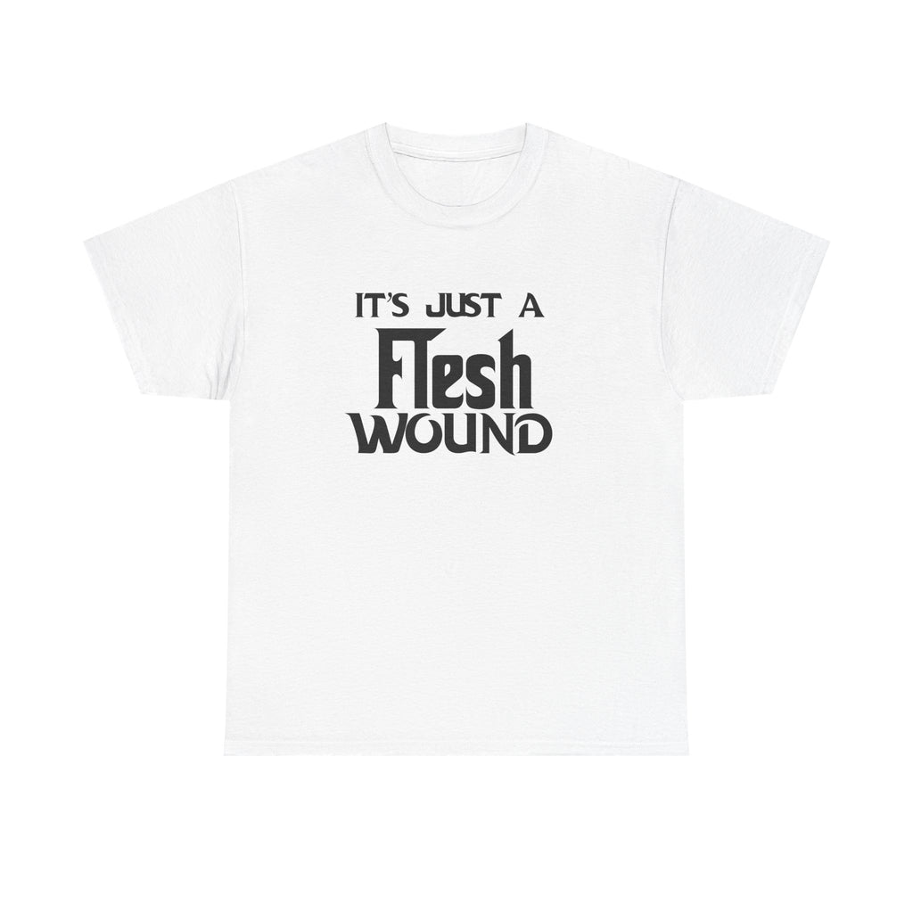 T-Shirt -  Its Just a Flesh Wound - Funny Python Holy Grail Quote Tee Shirt Gift