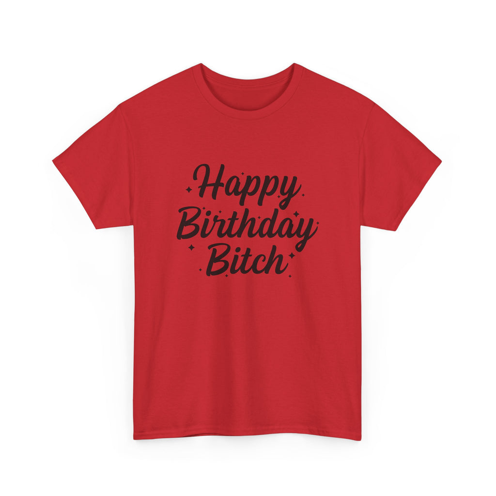 Birthday Tee Shirt - Happy Birthday Bitch - Funny Adult Graphic T-Shirt Gift