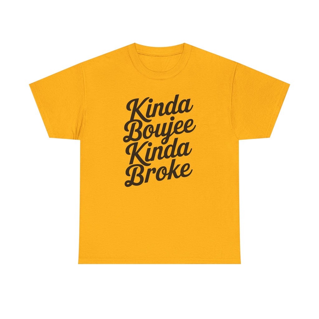 Kinda Boujee Kinda Broke T-Shirt - Funny Slogan Gift Tee Shirt