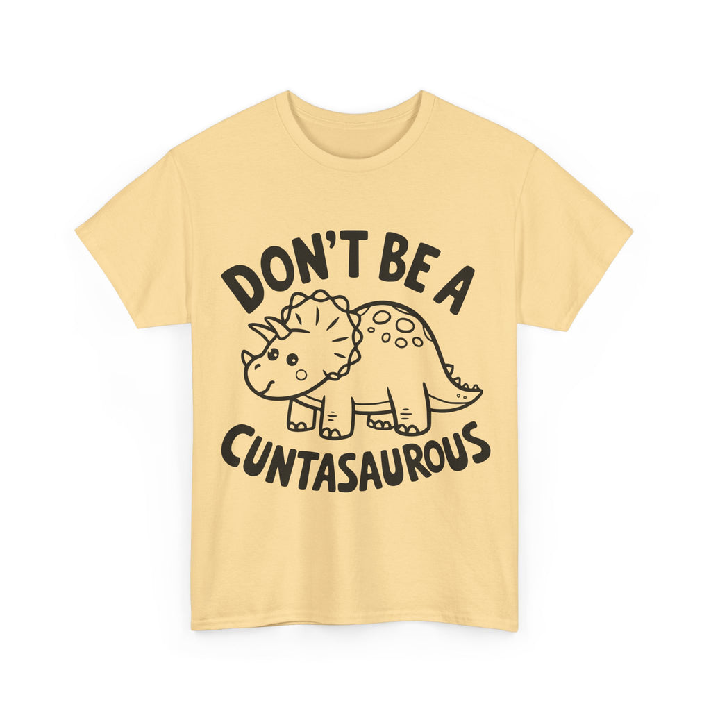 T-Shirt - Don't Be a Cuntasaurous - Funny Rude Offensive Dino Gift Tee Shirt