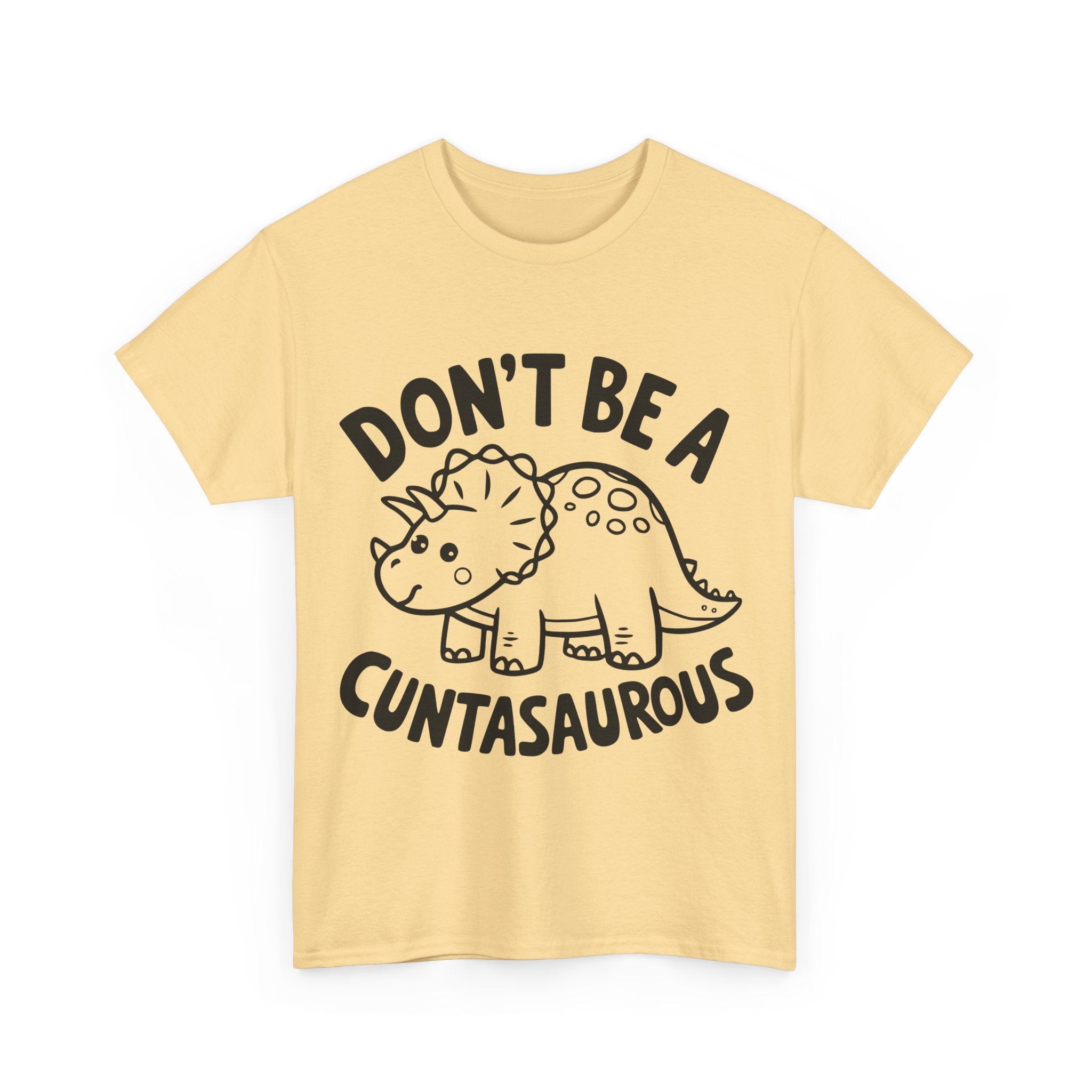 T-Shirt - Don't Be a Cuntasaurous - Funny Rude Offensive Dino Gift Tee Shirt