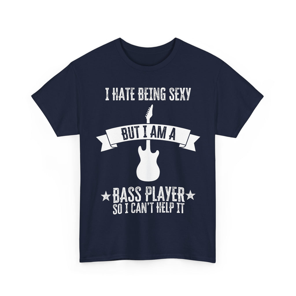 Funny Bass Guitar T-Shirt - I Hate Being Sexy But I Am a Bass Player - Tee Shirt Gift For Bassist