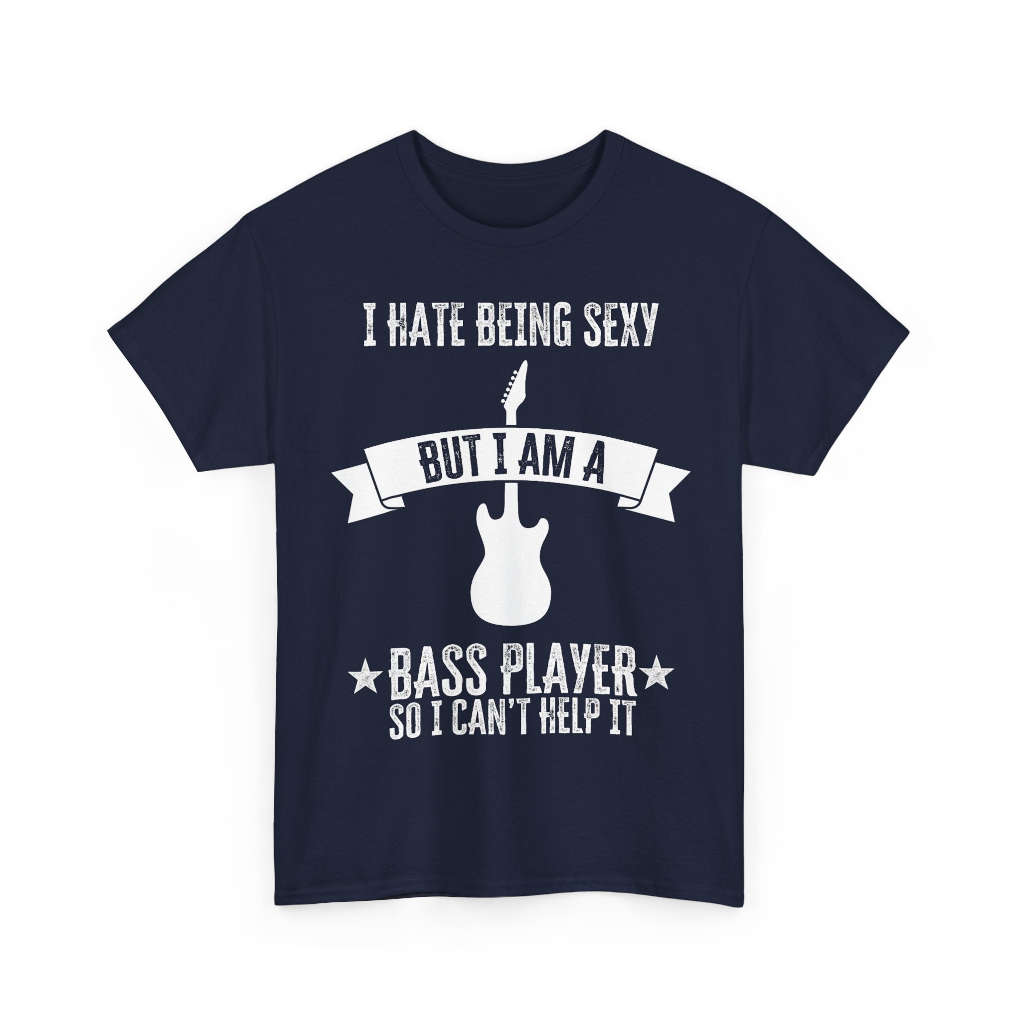 Funny Bass Guitar T-Shirt - I Hate Being Sexy But I Am a Bass Player - Tee Shirt Gift For Bassist