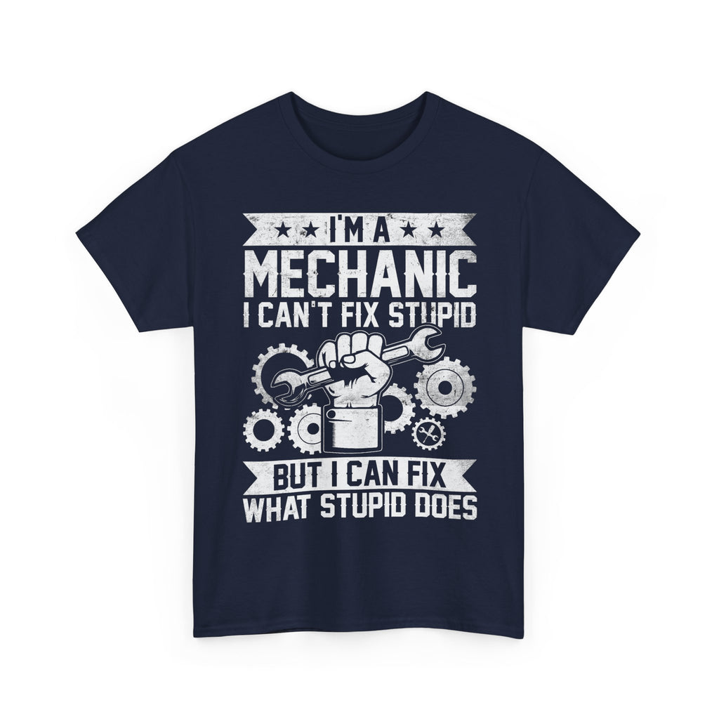 I'm A Mechanic I Fix What Stupid Does Tee Shirt - Funny T-Shirt For Mechanics - Gift For Car Engineer