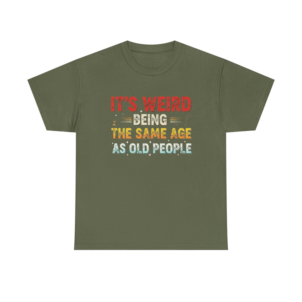 Funny Birthday T-Shirt Gift - It's Weird Being the Same Age as Old People - Bday Tee Shirt