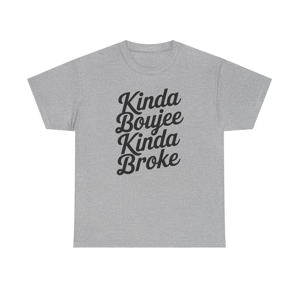 Kinda Boujee Kinda Broke T-Shirt - Funny Slogan Gift Tee Shirt