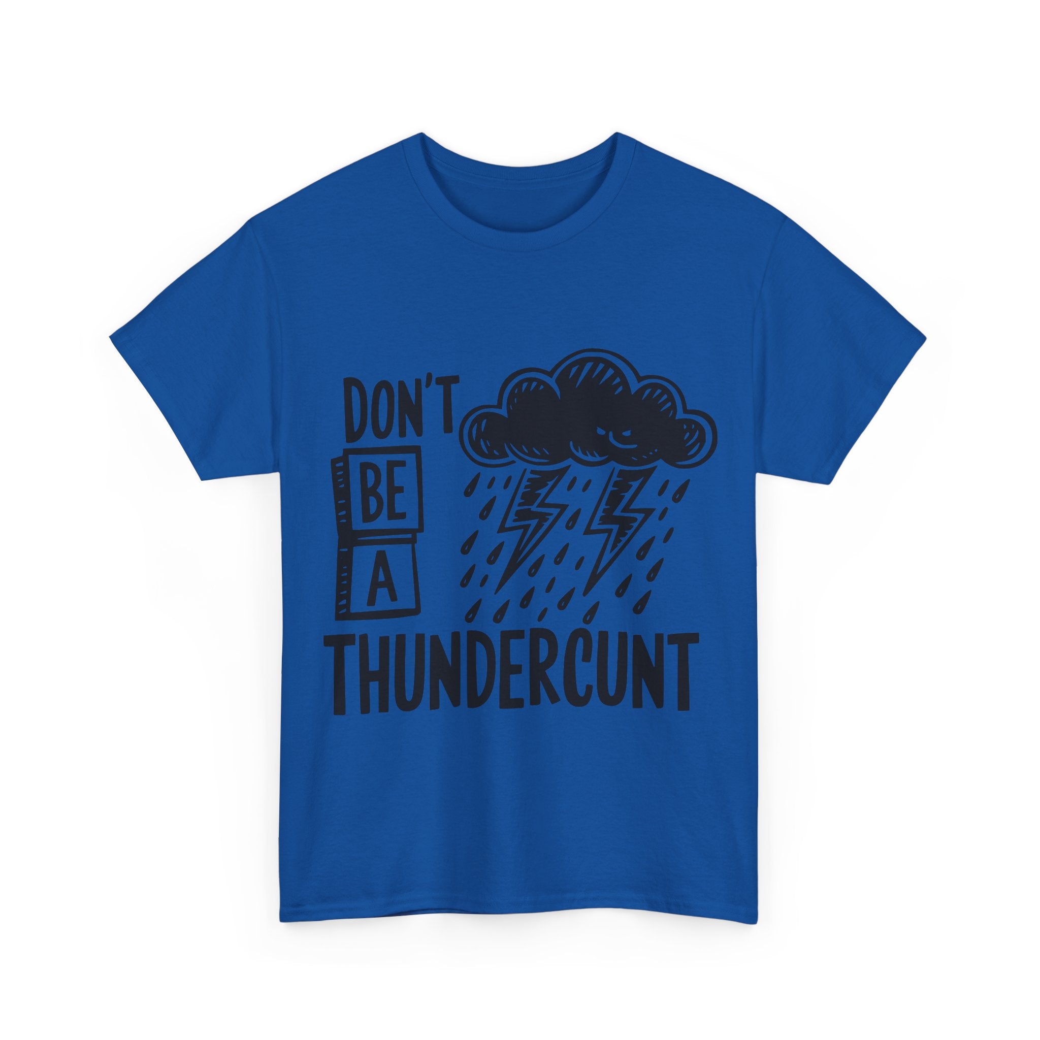 T-Shirt - Don't Be a Thundercunt - Rude Adult Funny Gift Tee - Offensive Gift
