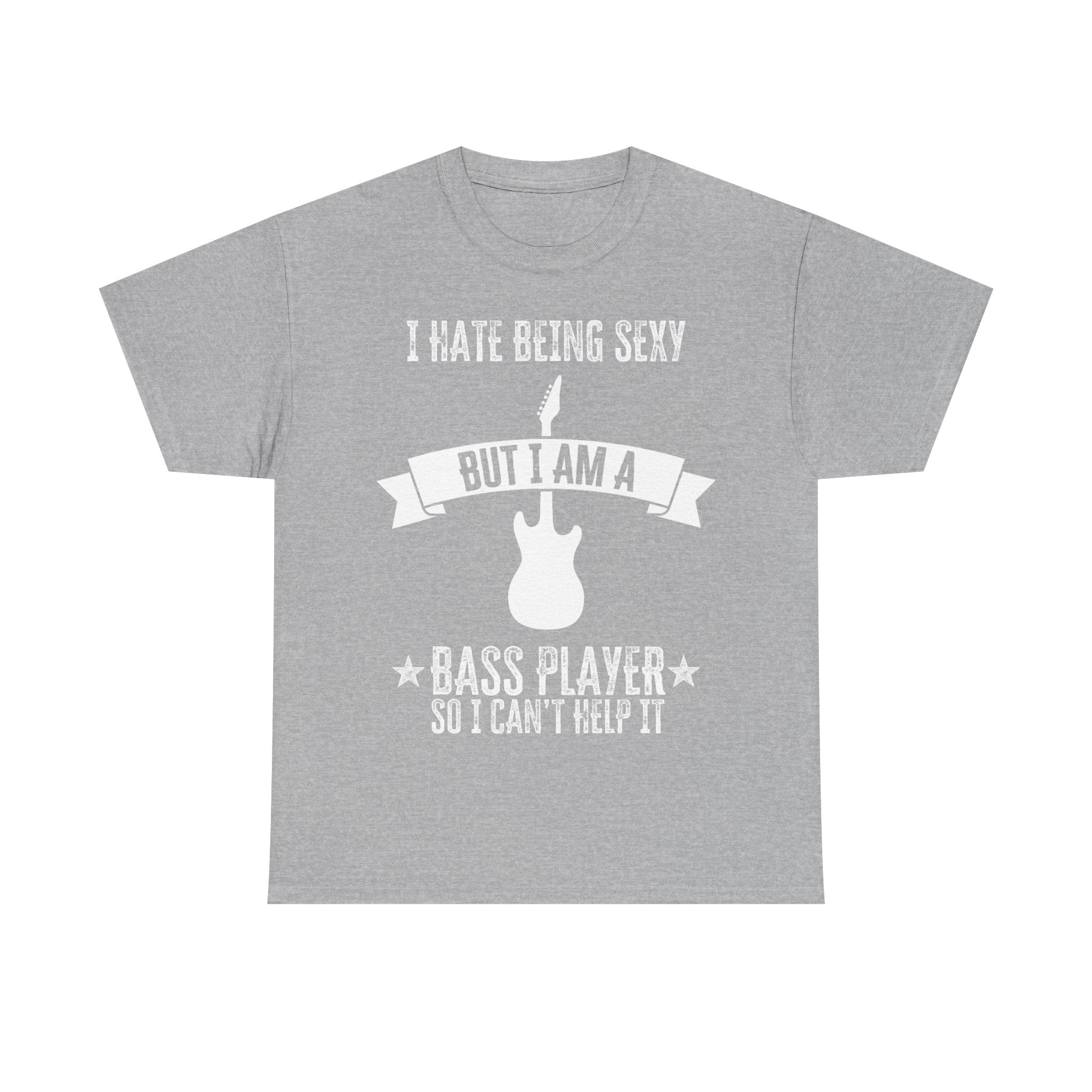 Funny Bass Guitar T-Shirt - I Hate Being Sexy But I Am a Bass Player - Tee Shirt Gift For Bassist