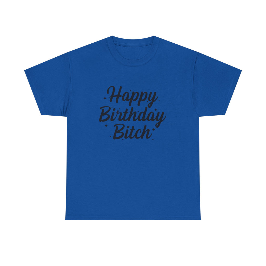 Birthday Tee Shirt - Happy Birthday Bitch - Funny Adult Graphic T-Shirt Gift