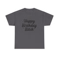 Birthday Tee Shirt - Happy Birthday Bitch - Funny Adult Graphic T-Shirt Gift