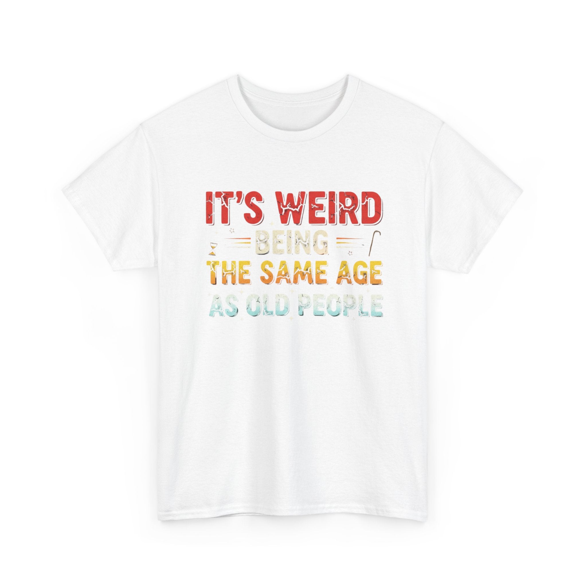 Funny Birthday T-Shirt Gift - It's Weird Being the Same Age as Old People - Bday Tee Shirt