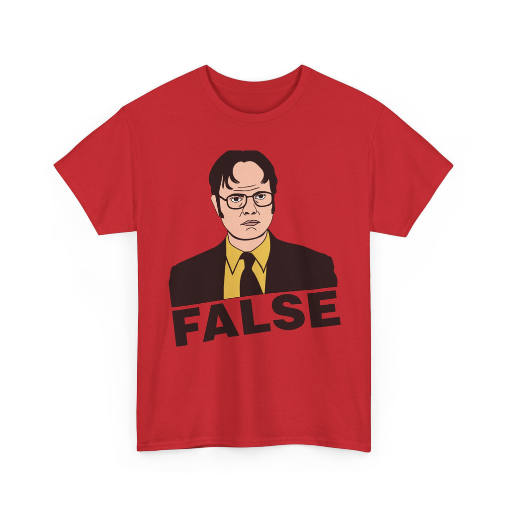 FALSE - Dwight Schrute Inspired Office Humor T-Shirt - Funny Gift Tee Shirt For Office Fans