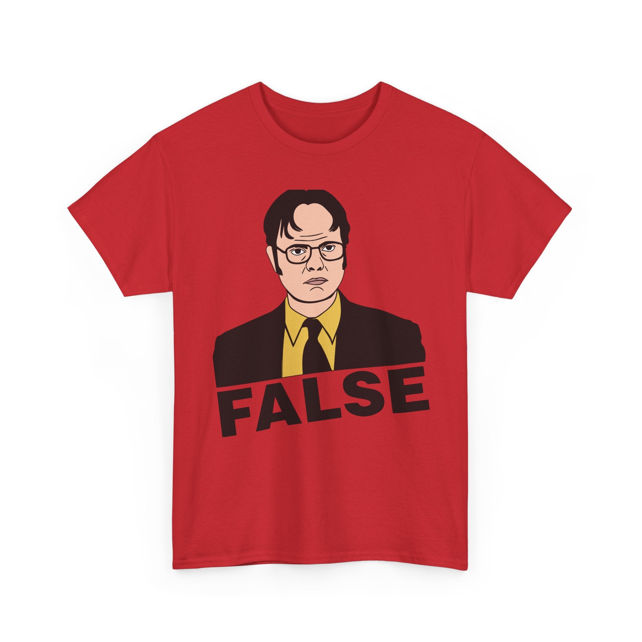 FALSE - Dwight Schrute Inspired Office Humor T-Shirt - Funny Gift Tee Shirt For Office Fans