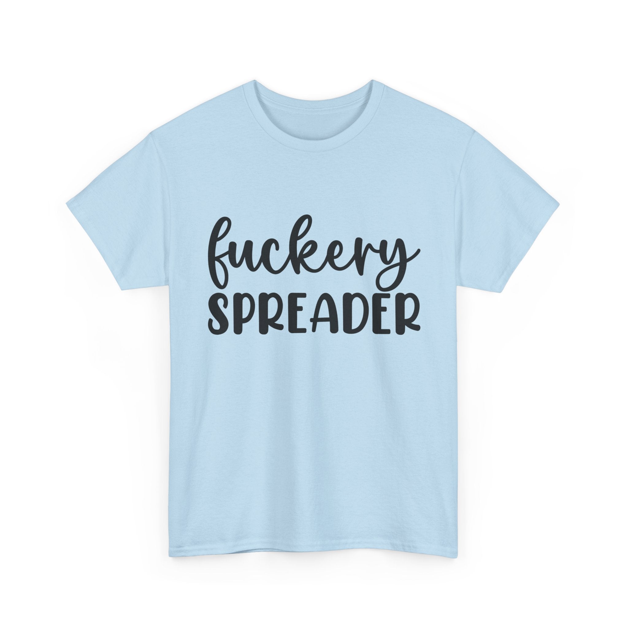 Funny - Fuckery Spreader T-Shirt - Adult Rude Tee for Sarcastic Humor Gift
