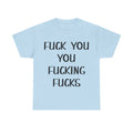Graphic Tee - Fuck You You Fucking Fucks - Rude, offensive, Funny, Adult T-Shirt