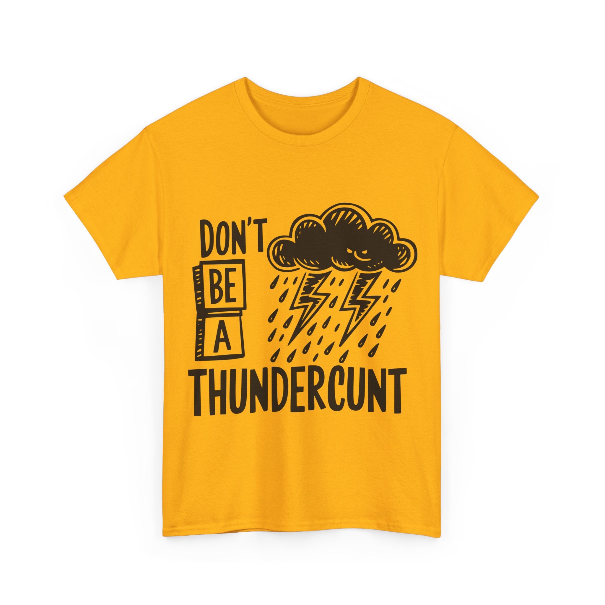 T-Shirt - Don't Be a Thundercunt - Rude Adult Funny Gift Tee - Offensive Gift