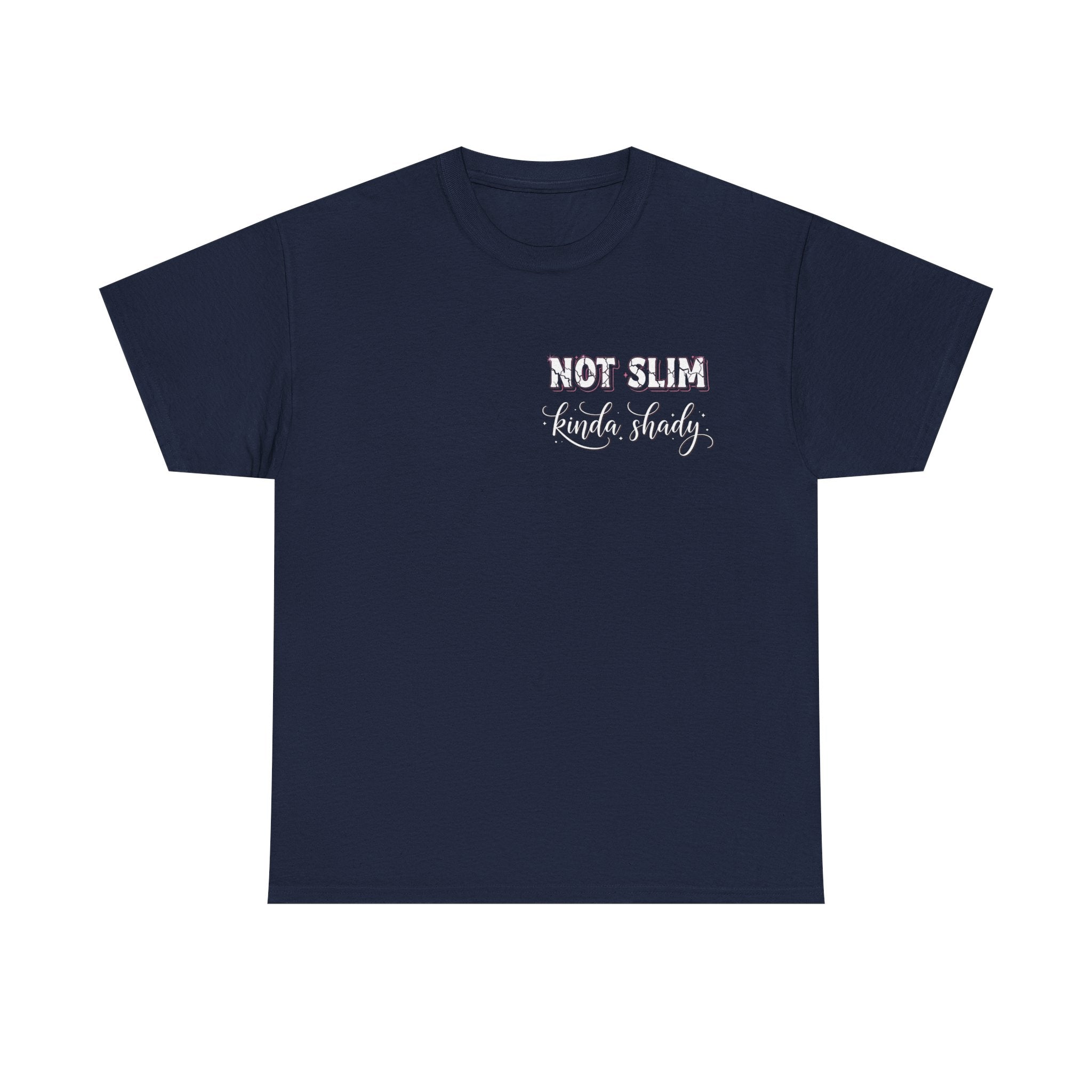 Not Slim Kinda Shady T- Shirt  - Funny Sarcastic Rude Offensive Graphic Tee Shirt Gift