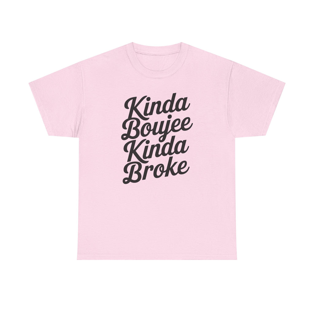 Kinda Boujee Kinda Broke T-Shirt - Funny Slogan Gift Tee Shirt
