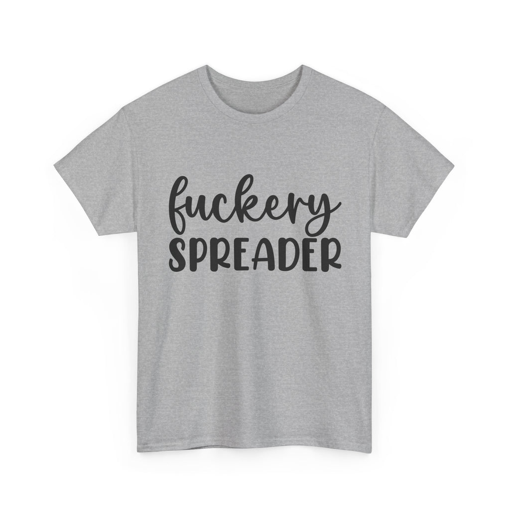 Funny - Fuckery Spreader T-Shirt - Adult Rude Tee for Sarcastic Humor Gift