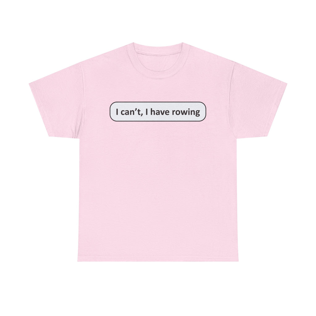 Funny Rowing Tee Shirt - I Cant I Have Rowing - T-Shirt Gift For Rowers - Birthday Present for Rower