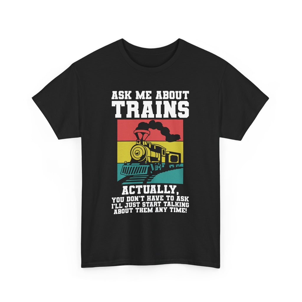Ask Me About Trains - Funny Train Spotter Tee Shirt - T-Shirt For Train Enthusiast - Model Trains Gift For Dad Grandad