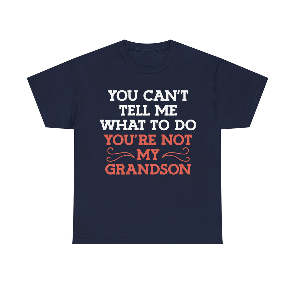 Funny Grandparent Tee Shirt - You Can't Tell Me What To Do - T-Shirt For Grandad Nana Grandma Grandmother From Grandson