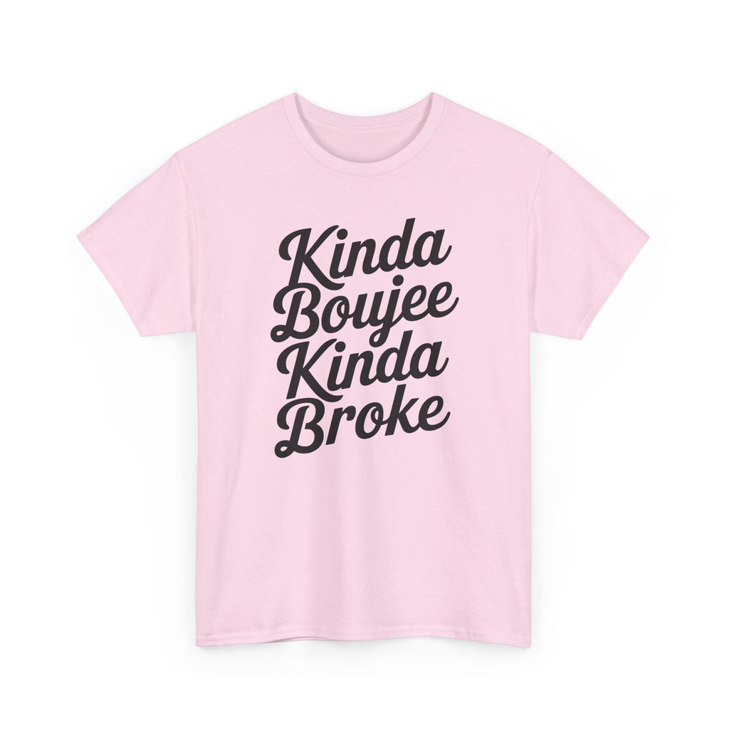 Kinda Boujee Kinda Broke T-Shirt - Funny Slogan Gift Tee Shirt