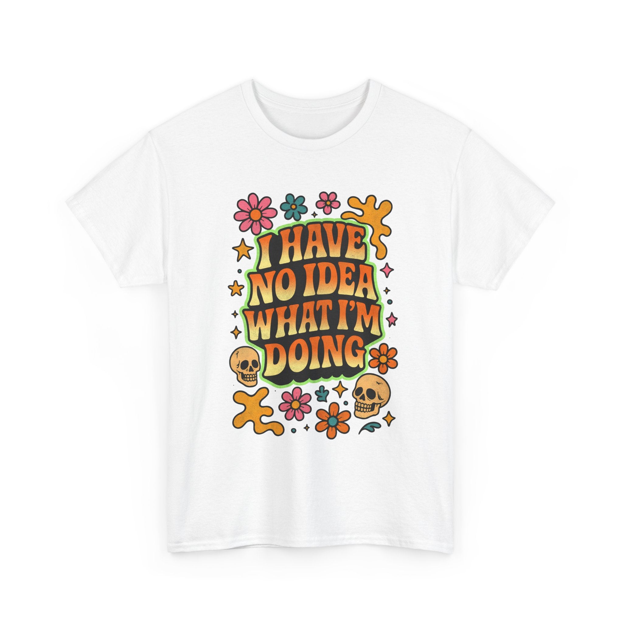 Retro Floral Tee — "I Have No Idea What I'm Doing" Funny Graphic T-Shirt Gift - NEW