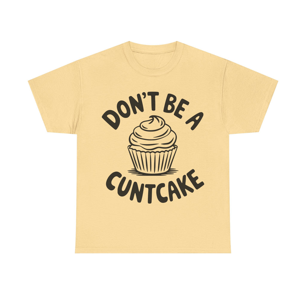 Graphic Tee - Don't Be a Cuntcake - Cupcake Sarcastic Adult Funny T-Shirt