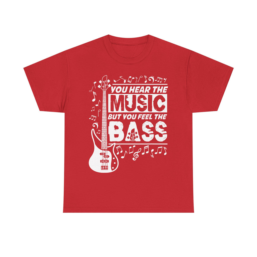 You Hear The Music But You Feel The Bass Bass Guitar T-Shirt - Funny Bassist Tee Shirt Gift