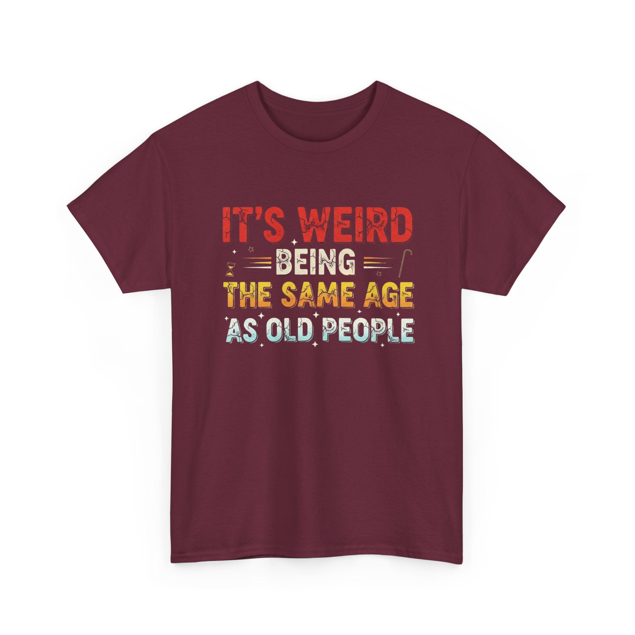 Funny Birthday T-Shirt Gift - It's Weird Being the Same Age as Old People - Bday Tee Shirt